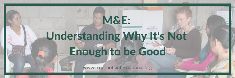 M&E: Understanding Why It’s Not Enough to be Good